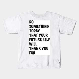 Do something today that your future self will thank you for Kids T-Shirt